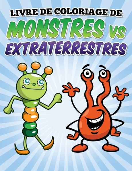 Livre de coloriage de monstres vs extraterrestres: Coloring and Activity Book for Kids Ages 3-8