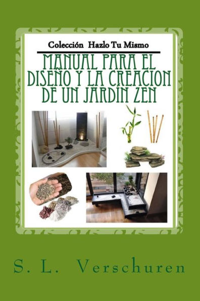 Manual para el diseï¿½o y creacion de un Jardin Zen: Una guï¿½a fï¿½cil y rï¿½pida para ayudarte a crear tu propio Jardin Zen