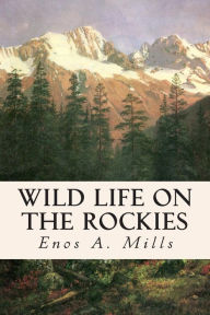 Title: Wild Life on the Rockies, Author: Enos A Mills