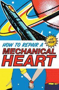 Title: How to Repair a Mechanical Heart, Author: J.C. Lillis