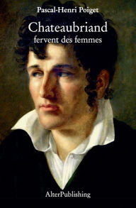 Title: Chateaubriand fervent des femmes, Author: Pascal-Henri Poiget
