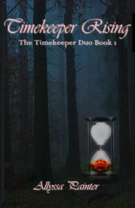 Title: Timekeeper Rising, Author: Allyssa Painter