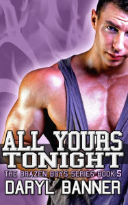 Title: All Yours Tonight (The Brazen Boys), Author: Daryl Banner