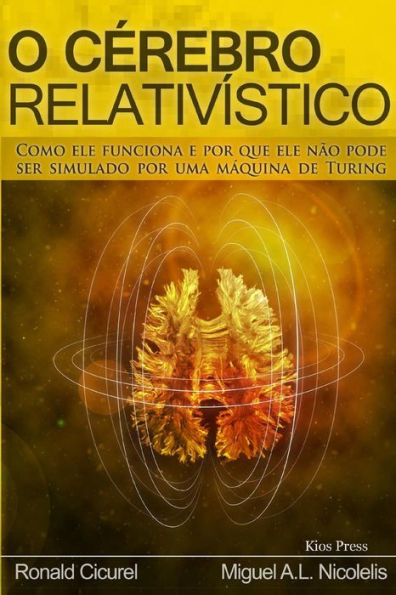 O Cerebro Relativistico: Como ele funciona e por que ele nÃ¯Â¿Â½o pode ser simulado por uma maquina de Turing