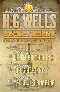 Title: H. G. Wells, Secret Agent, Author: Alex Shvartsman
