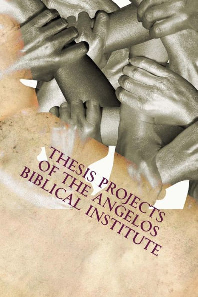 Thesis Projects of The Angelos Biblical Institute: Student Projects from the Class of 2015