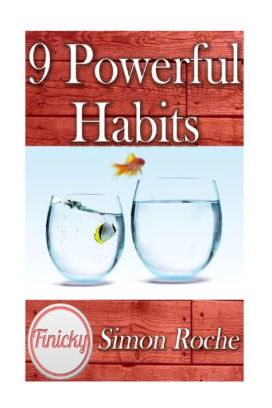 9 Powerful Habits: 9 Powerful Steps That Will Bring Good Habits