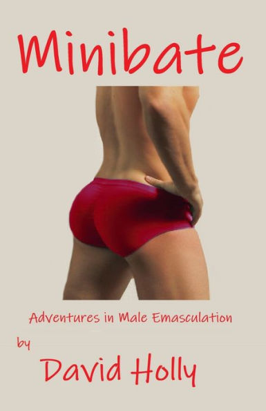 Minibate: Adventures in Male Emasculation