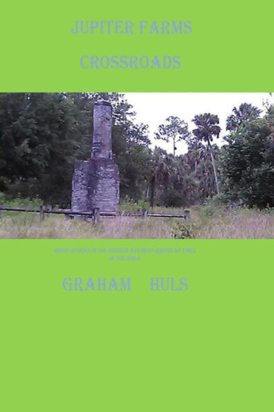 Jupiter Farms Crossroads: Short Stories in the Pioneer & MesoAmerican Times of The Area