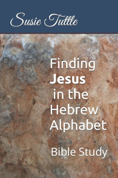 Finding Jesus in the Hebrew Alphabet: Bible Study