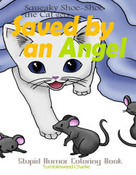 Title: Squeaky Shoe-Shoe the Cat Gets Saved by an Angel: Stupid Humor Coloring Book, Author: Tumbleweed Charlie