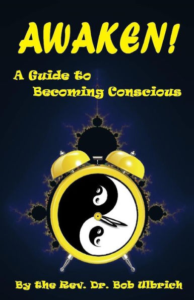 Awaken!: A Guide to Becoming Conscious