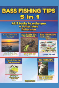 Title: Bass Fishing Tips: 5 in 1: All 5 books to make you a better bass fisherman, Author: Steve G Pease
