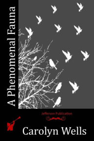 Title: A Phenomenal Fauna, Author: Carolyn Wells