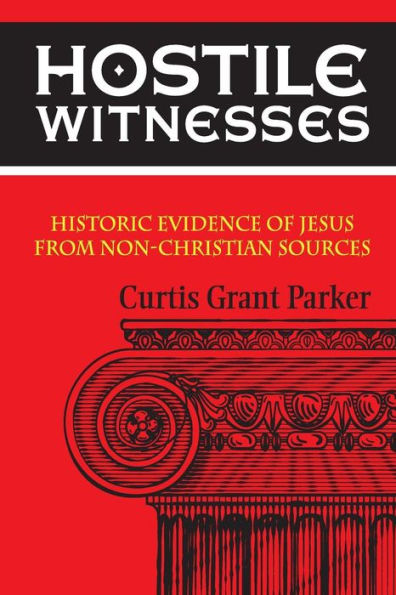 Hostile Witnesses: Historic Evidence of Jesus From Non-Christian Sources