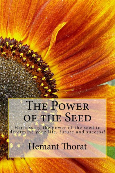 The Power of the Seed: Harnessing the power of the seed to determine your life, future and success!