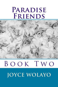 Title: Paradise Friends: Book Two, Author: Joyce Wolayo