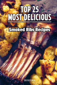 Title: TOP 25 Most Delicious Smoked Ribs Recipes: That Will Make you Cook Like a Pro, Author: Marvin Delgado