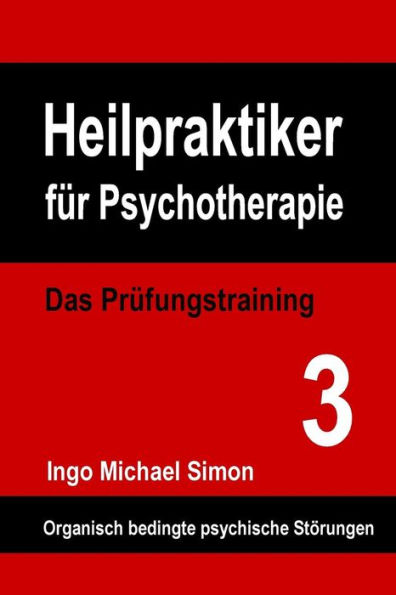 Heilpraktiker fï¿½r Psychotherapie: Das Prï¿½fungstraining Band 3: Organische Psychosen