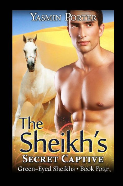 The Sheikh's Secret Captive: Green-Eyed Sheikhs Book Four