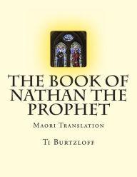 Title: The Book of Nathan the Prophet: Maori Translation, Author: Ti Burtzloff