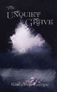 Title: The Unquiet Grave, Author: Katherine Lampe