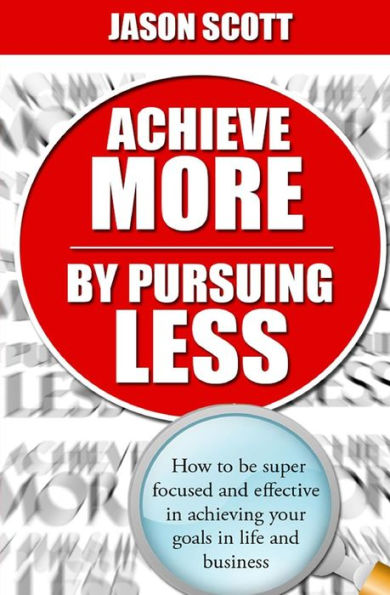Achieve More by Pursuing Less