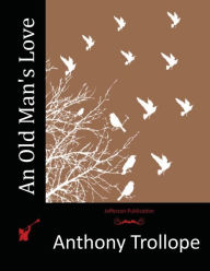 Title: An Old Man's Love, Author: Anthony Trollope