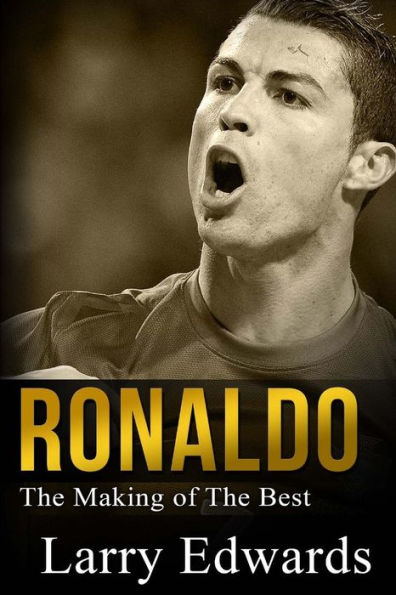Ronaldo: The Making of the Best Soccer Player in the World. Easy to read for kids with stunning graphics. All you need to know about Ronaldo. (Sports Book for Kids)