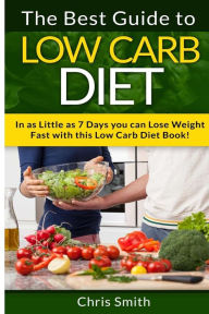 Title: Low Carb Diet - Chris Smith: The Best Guide To Low Carb - Lose Fat And Get A Fast Metabolism In 7 Days With This Weight Loss Blood Sugar Solution Diet!, Author: Chris Smith