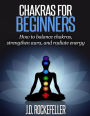 Chakras for Beginners: How to balance chakras, strengthen aura, and radiate energy