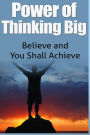 Power Of Thinking Big: Believe and You Shall Achieve