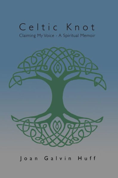 Celtic Knot: Claiming my Voice - A Spiritual Memoir