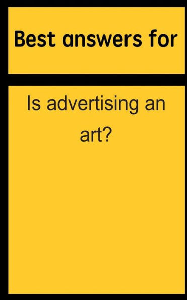 Best answers for Is advertising an art?