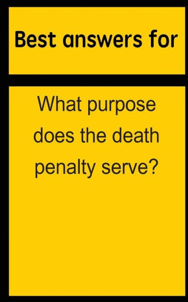 Best answers for What purpose does the death penalty serve?