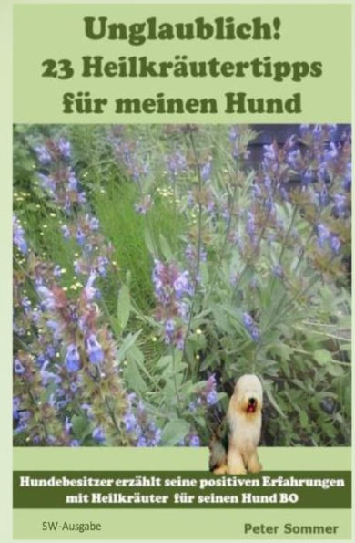 Unglaublich! 23 Heilkraeutertipps fuer meinen Hund: Hundebesitzer erzaehlt seine positiven Erfahrungen mit Heilkraeutern für seinen Hund BO.