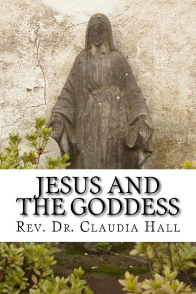 Jesus and the Goddess: Living into a ChristoPagan theology