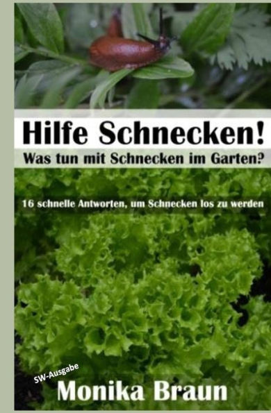 Hilfe Schnecken! Was tun mit Schnecken im Garten?: 16 schnelle Antworten, um Schnecken los zu werden.