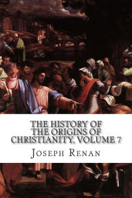 Title: The History of the Origins of Christianity, Volume 7: Marcus-Aurelius, 13th Edition, Author: Joseph Ernest Renan