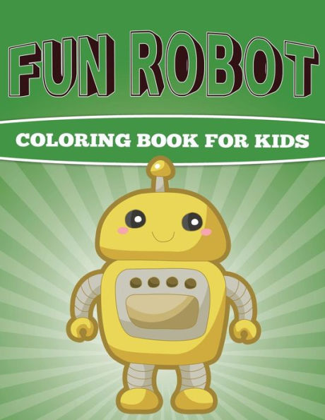 Fun Robot Coloring Book for Kids: Very Creative Robot Coloring Book for Kids