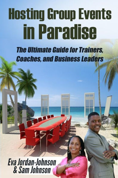 Hosting Group Events In Paradise: The Ultimate Guide for Trainers, Coaches and Business Leaders