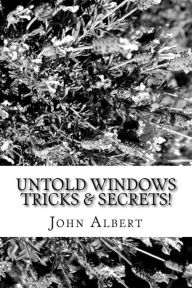 Title: Untold Windows Tricks & Secrets!, Author: John Albert