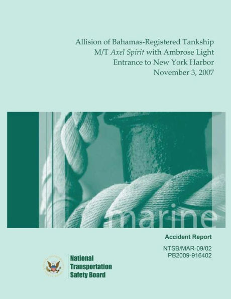Marine Accident Report: Allision of Bahamas-Registered Tankship M/T Axel Spirit with Ambrose Light, Entrance to New York Harbor, November 3, 2007