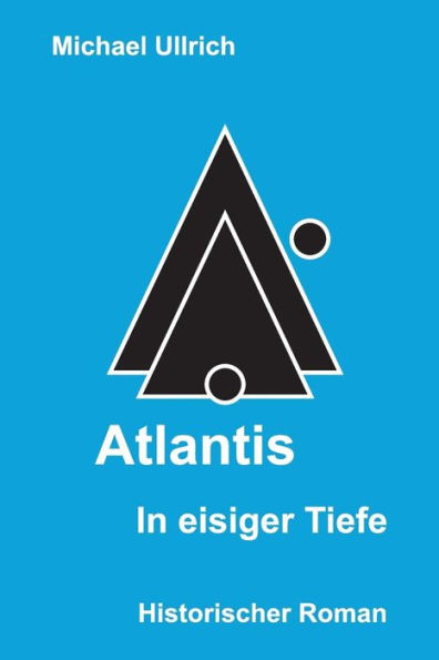 Atlantis - eisiger Tiefe: Historischer Roman