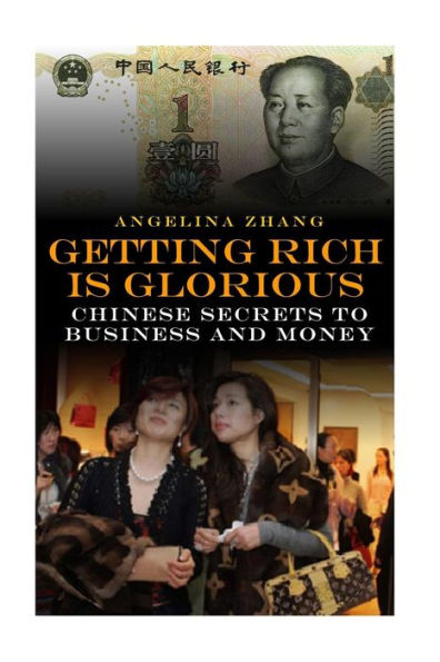 Getting Rich Is Glorious: Chinese Secrets to Business and Money