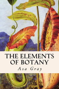 Title: The Elements of Botany, Author: Asa Gray