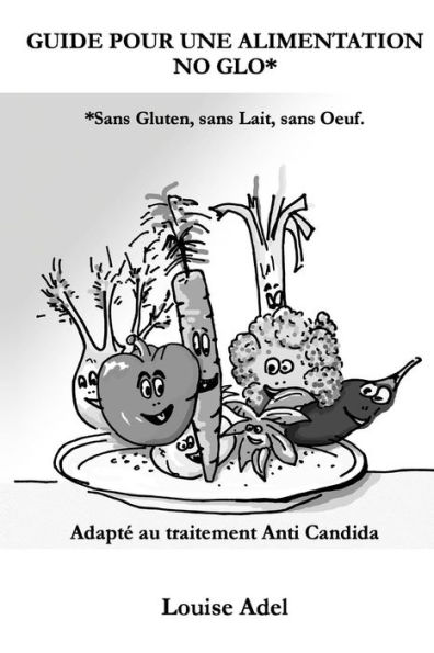 Guide pour une Alimentation No Glo: Adapte au traitement Anti-Candida