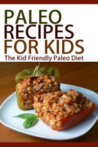 Title: Paleo Recipes For Kids: The Kid Friendly Paleo Diet, Author: Taylor Swift