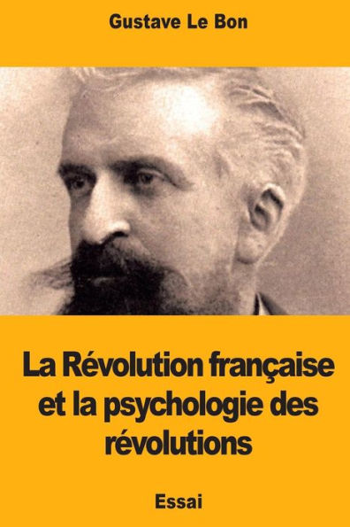 La Rï¿½volution franï¿½aise et la psychologie des rï¿½volutions