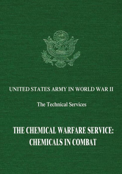 The Chemical Warfare Service: Chemicals in Combat